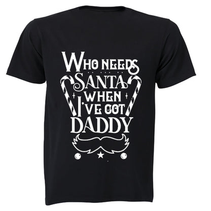 Who Needs Santa - Daddy - Christmas - Kids T-Shirt - BuyAbility South Africa