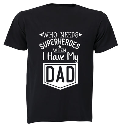 Who Needs Superheroes - DAD - Kids T-Shirt - BuyAbility South Africa