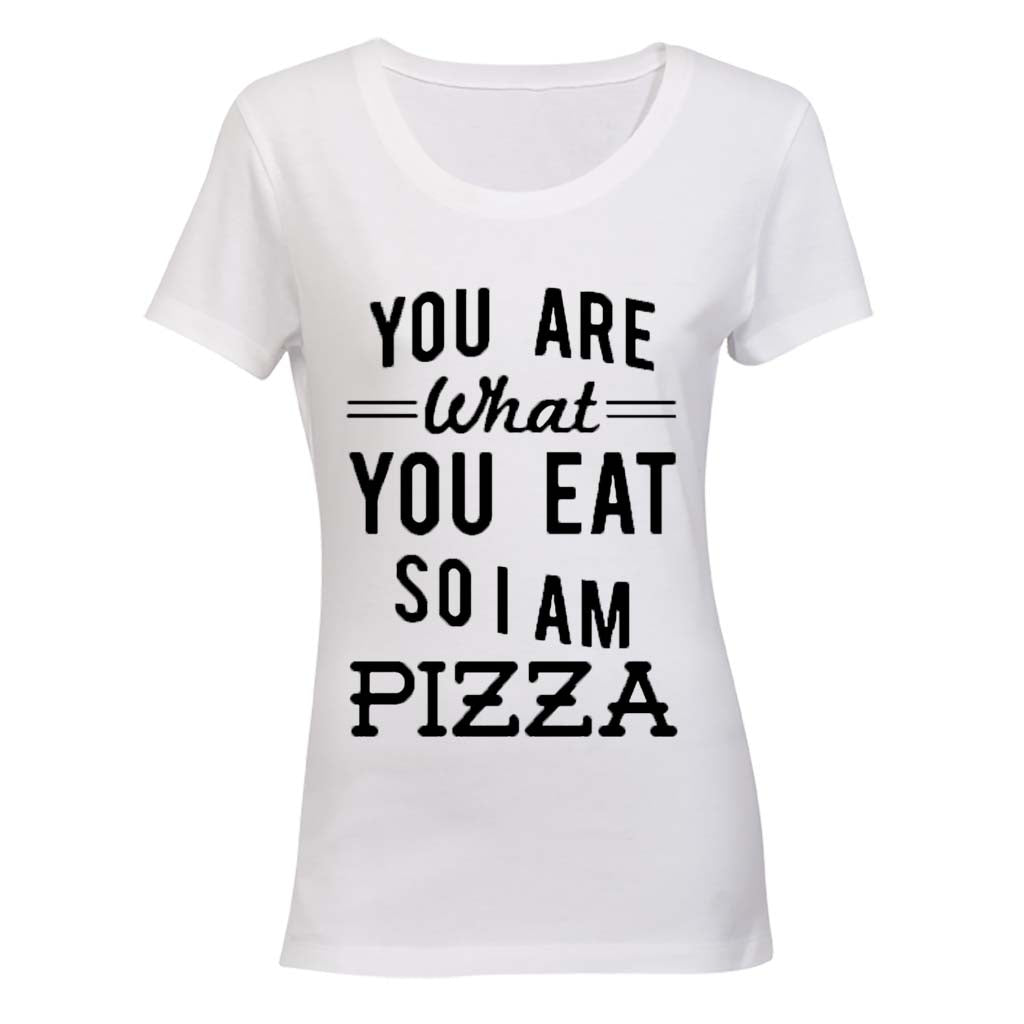 You are what you eat.. So I am PIZZA - Ladies - T-Shirt - BuyAbility South Africa