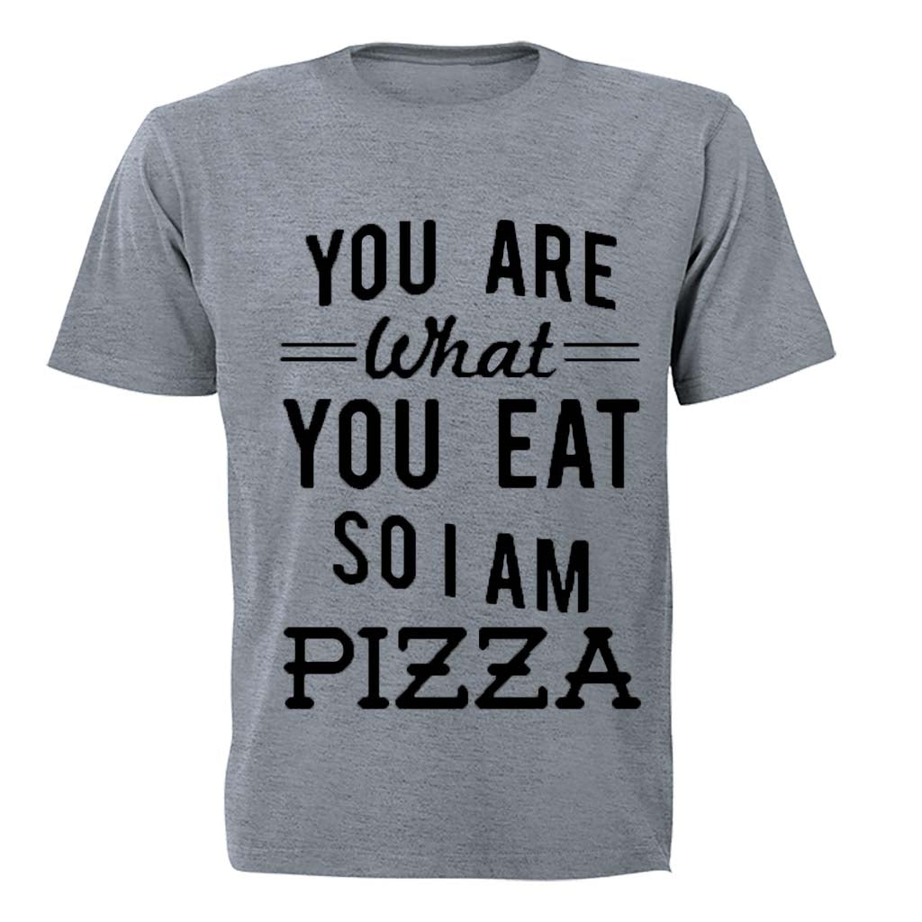 You are what you eat.. So I am PIZZA - Adults - T-Shirt - BuyAbility South Africa
