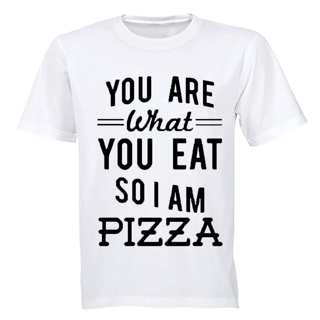 You are what you eat.. So I am PIZZA - Adults - T-Shirt - BuyAbility South Africa
