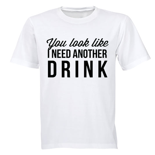 You Look Like I Need Another Drink - Adults - T-Shirt - BuyAbility South Africa