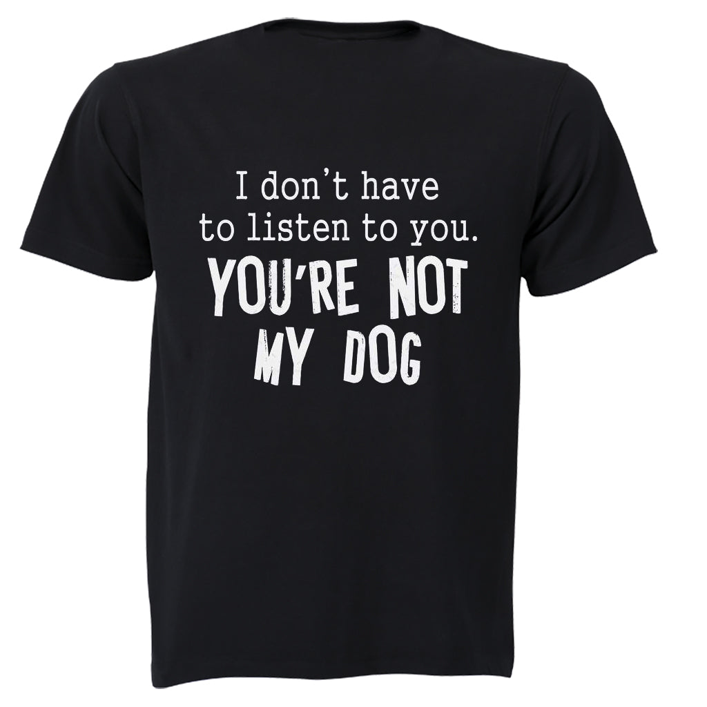 You re Not My Dog - Adults - T-Shirt - BuyAbility South Africa