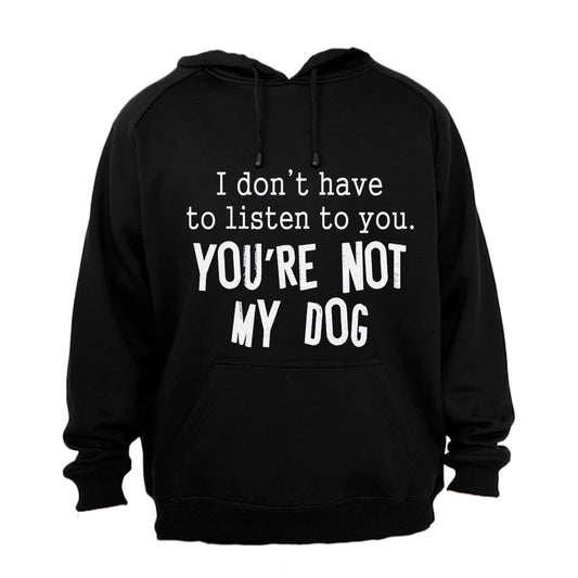 You re Not My Dog - Hoodie - BuyAbility South Africa
