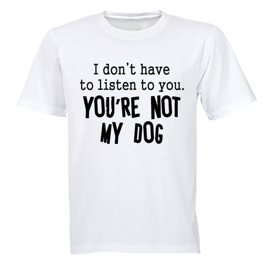 You re Not My Dog - Adults - T-Shirt - BuyAbility South Africa