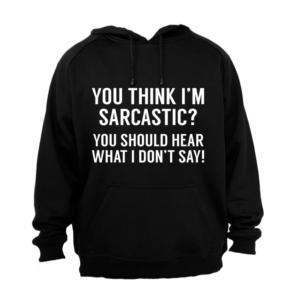 You Think I'm Sarcastic? - Hoodie - BuyAbility South Africa