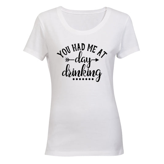 You Had Me At Day Drinking - Ladies - T-Shirt - BuyAbility South Africa