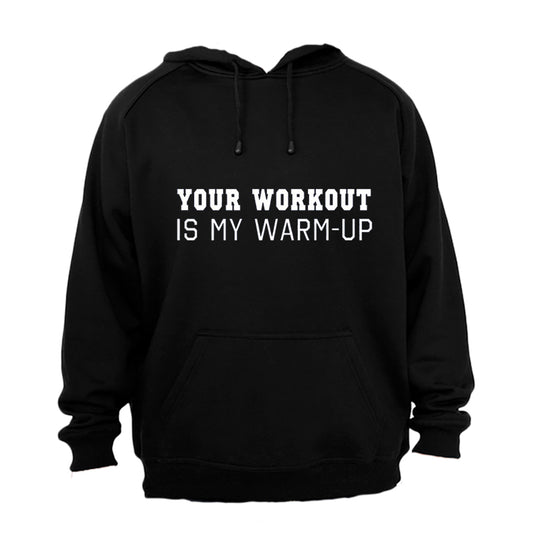 Your Workout Is My Warm Up - Hoodie - BuyAbility South Africa