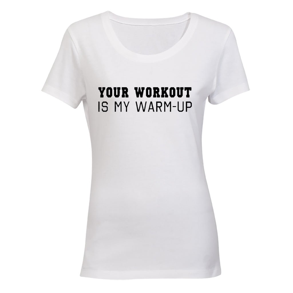 Your Workout Is My Warm Up - Ladies - T-Shirt - BuyAbility South Africa
