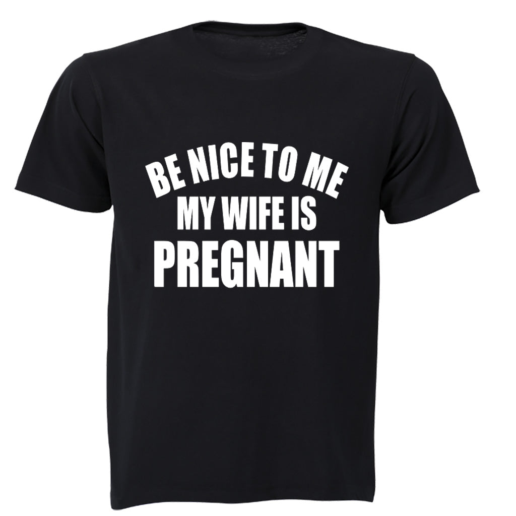 Be Nice to Me - My Wife is Pregnant - Adults - T-Shirt - BuyAbility South Africa