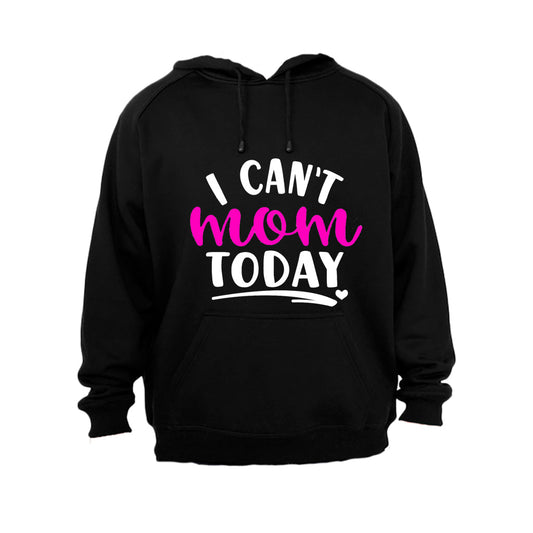 I Can t Mom Today - Hoodie - BuyAbility South Africa