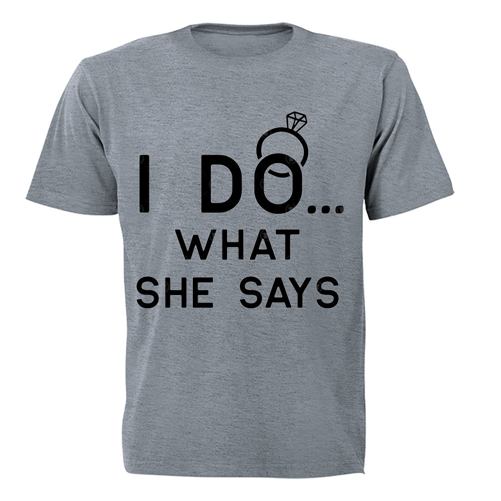 I DO - what she says - Adults - T-Shirt - BuyAbility South Africa