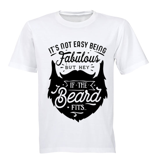 It s Not Easy Being Fabulous - But Hey, If the Beard Fits.. - Adults - T-Shirt - BuyAbility South Africa