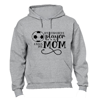 My Favorite Player Calls Me MOM - Soccer - Hoodie - BuyAbility South Africa