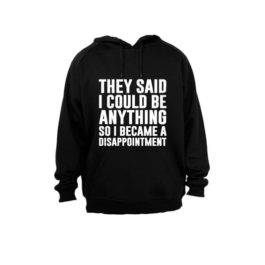 They Said I Could Be Anything.. - Hoodie - BuyAbility South Africa