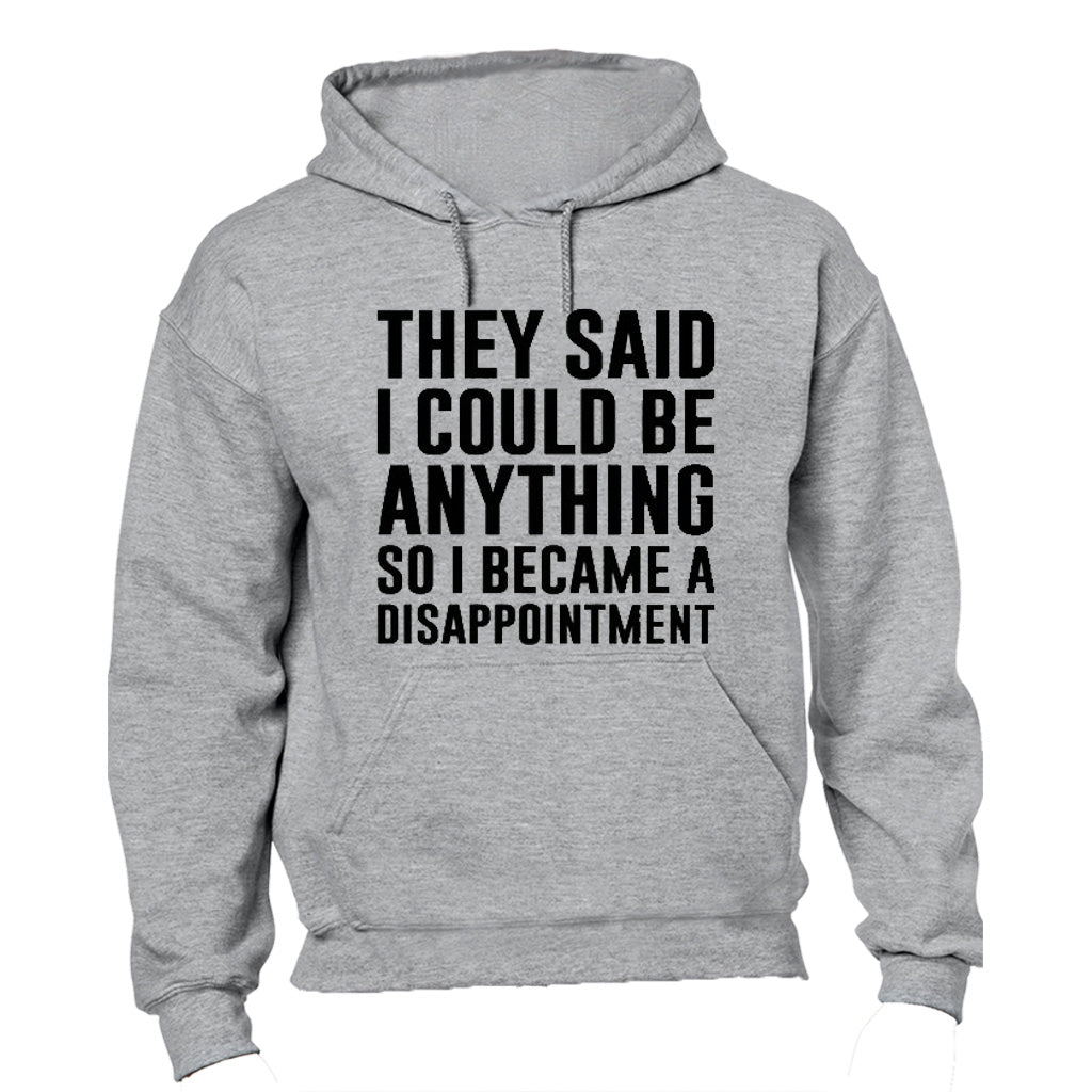They Said I Could Be Anything.. - Hoodie - BuyAbility South Africa